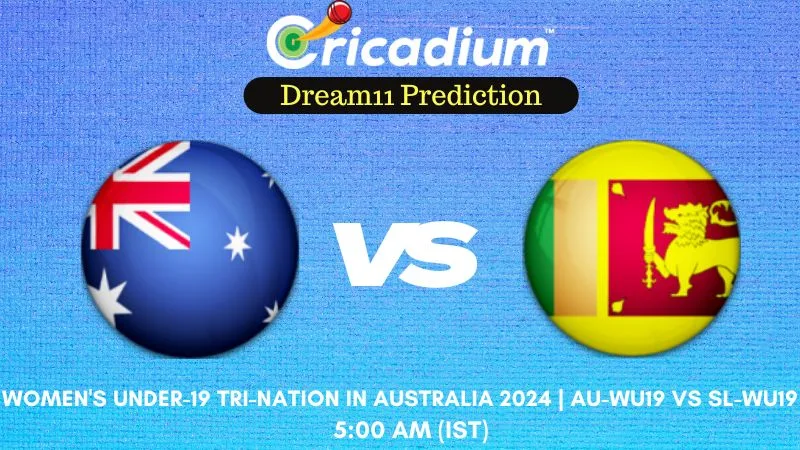 AU-WU19 vs SL-WU19 Dream11 Prediction 7th T20I Women's Under-19 Tri-Nation in Australia 2024