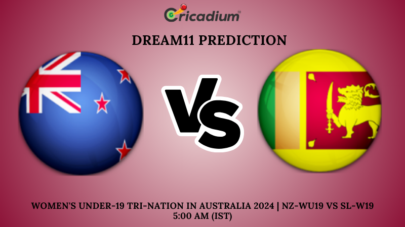 NZ-WU19 vs SL-W19 Dream11 Prediction 8th T20I Women's Under-19 Tri-Nation in Australia 2024