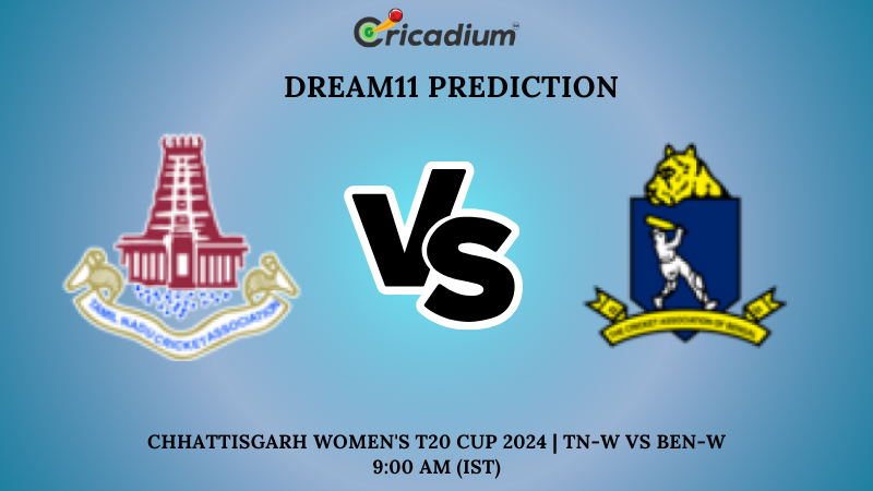 TN-W vs BEN-W Dream11 Prediction 14th T20I Chhattisgarh Women's T20 Cup 2024