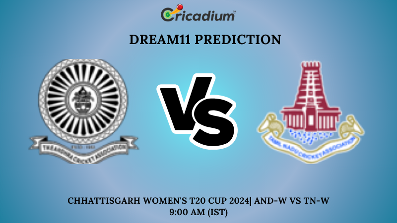 AND-W vs TN-W Dream11 Prediction 8th T20I Chhattisgarh Women's T20 Cup 2024