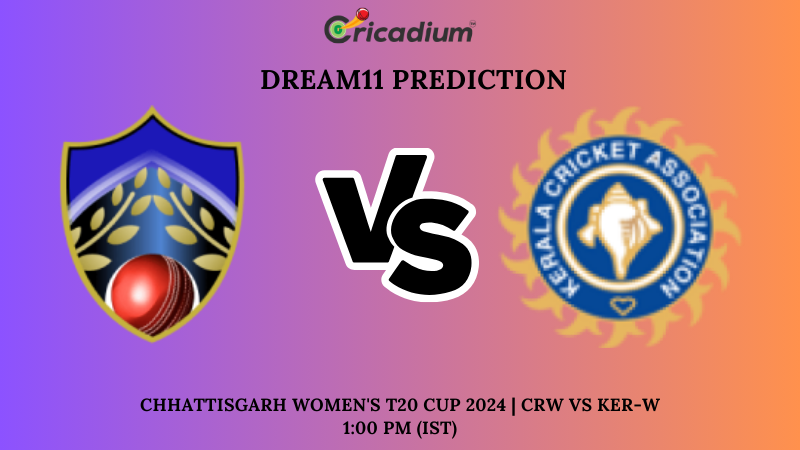 CRW vs KER-W Dream11 Prediction 15th T20I Chhattisgarh Women's T20 Cup 2024