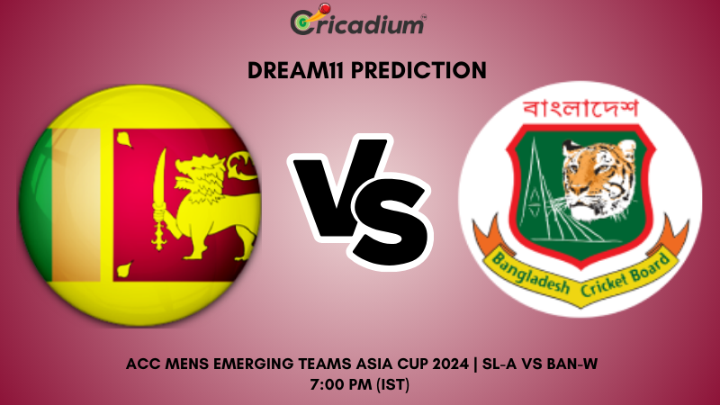 SL-A vs BAN-W Dream11 Prediction 10th T20I ACC Mens Emerging Teams Asia Cup 2024