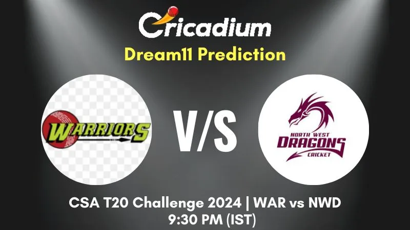 WAR vs NWD Dream11 Prediction 18th T20I CSA T20 Challenge 2024