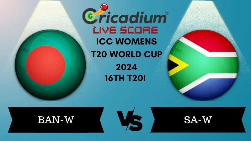 ICC Womens T20 World Cup 2024 16th T20I BAN-W vs SA-W Live Score