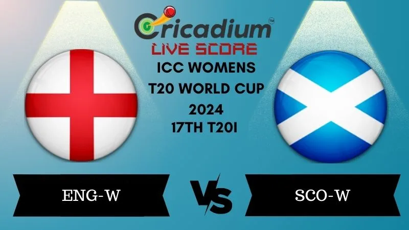 ICC Womens T20 World Cup 2024 17th T20I ENG-W vs SCO-W Live Score