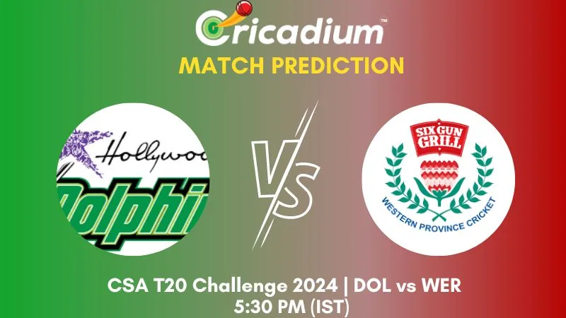 DOL vs WER Match Prediction 19th T20I CSA T20 Challenge 2024