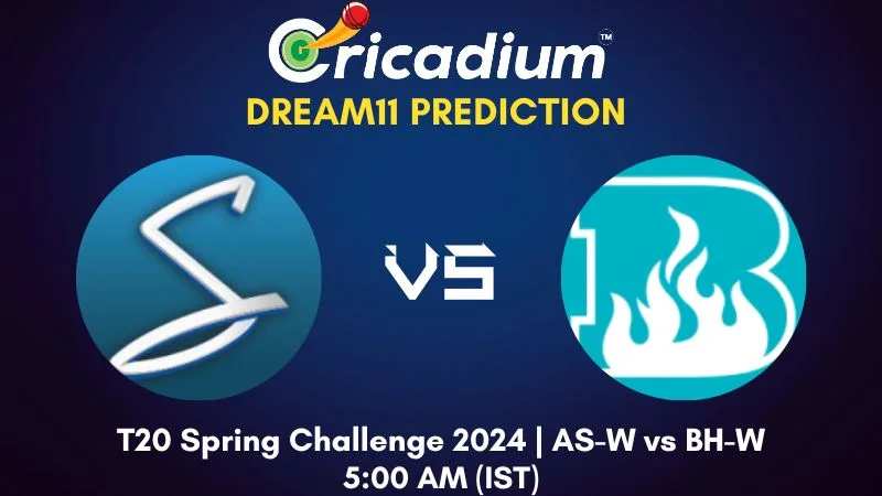 AS-W vs BH-W Dream11 Prediction 15th T20I T20 Spring Challenge 2024