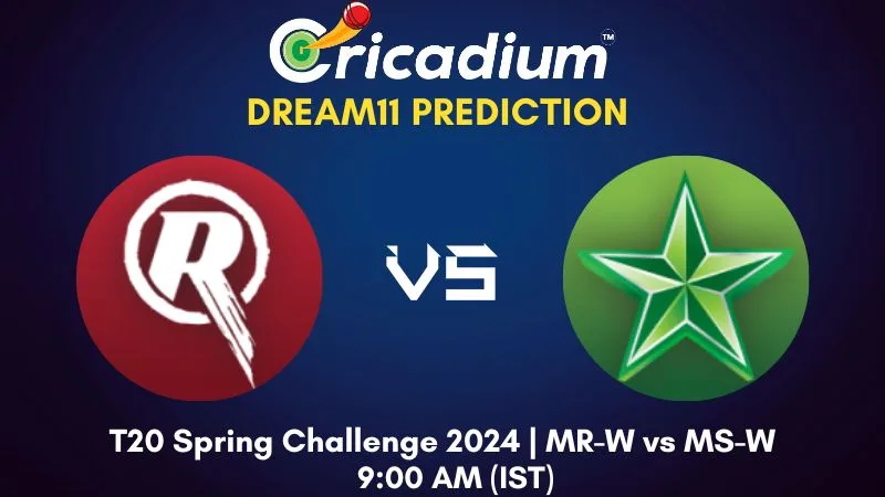 MR-W vs MS-W Dream11 Prediction 18th T20I T20 Spring Challenge 2024