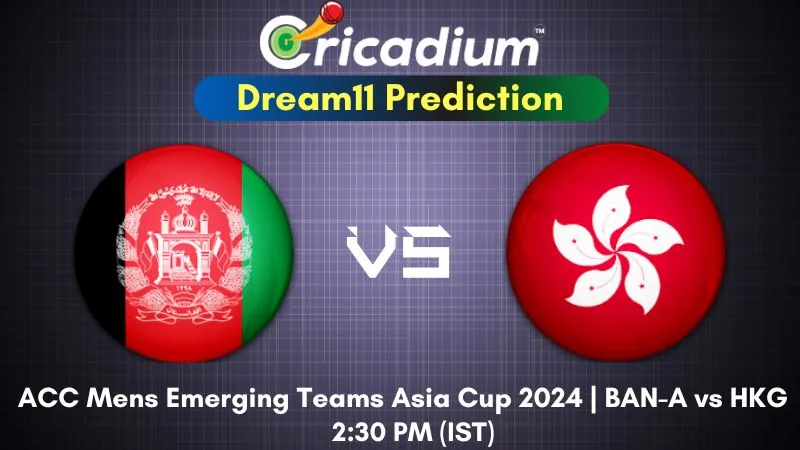 BAN-A vs HKG Dream11 Prediction 1st T20I ACC Mens Emerging Teams Asia Cup 2024