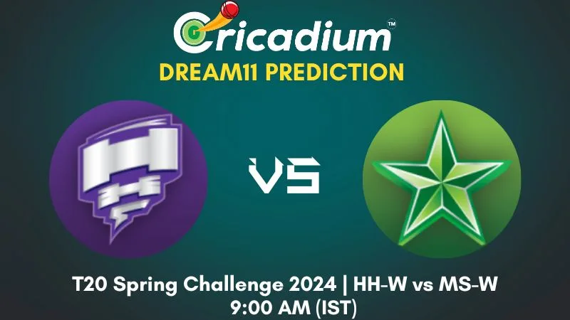 HH-W vs MS-W Dream11 Prediction 2nd Semi Final T20 Spring Challenge 2024