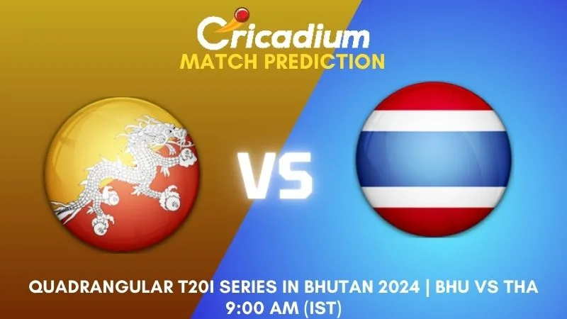 BHU vs THA Match Prediction 1st T20I Quadrangular T20I Series in Bhutan 2024