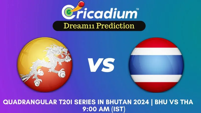 BHU vs THA Dream11 Prediction 1st T20I Quadrangular T20I Series in Bhutan 2024