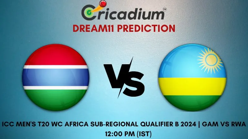 GAM vs RWA Dream11 Prediction 1st T20I ICC Men's T20 World Cup Africa Sub-regional Qualifier B 2024