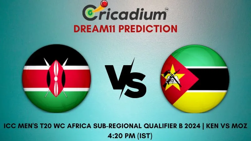 KEN vs MOZ Dream11 Prediction 3rd T20I ICC Men's T20 World Cup Africa Sub-regional Qualifier B 2024