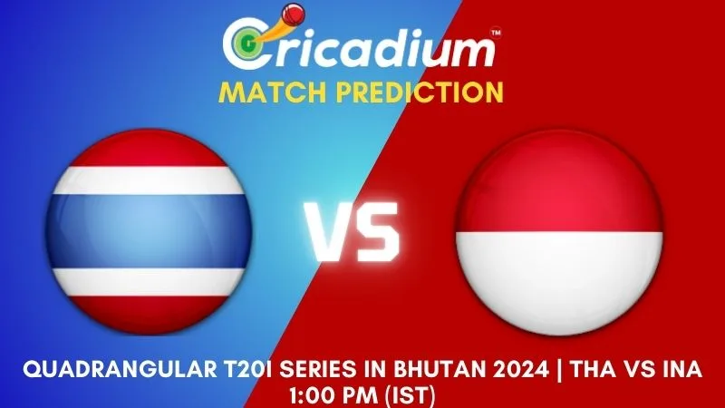 THA vs INA Match Prediction 4th T20I Quadrangular T20I Series in Bhutan 2024