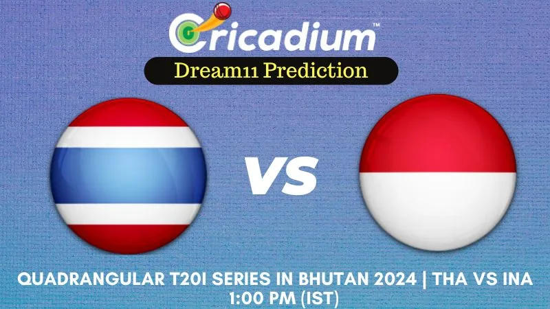 THA vs INA Dream11 Prediction 4th T20I Quadrangular T20I Series in Bhutan 2024