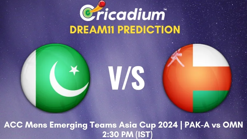 PAK-A vs OMN Dream11 Prediction 7th T20I ACC Mens Emerging Teams Asia Cup 2024