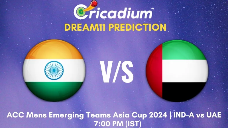 IND-A vs UAE Dream11 Prediction 8th T20I ACC Mens Emerging Teams Asia Cup 2024