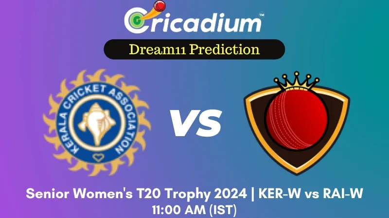 KER-W vs RAI-W Dream11 Prediction 15th T20I Senior Women's T20 Trophy 2024