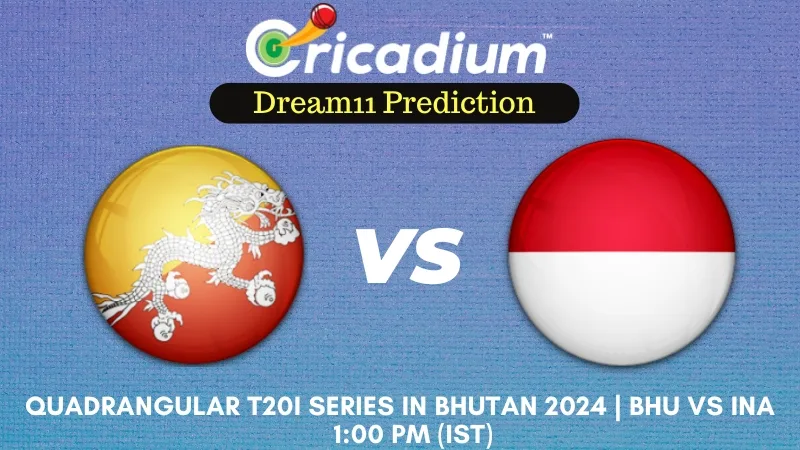 BHU vs INA Dream11 Prediction 6th T20I Quadrangular T20I Series in Bhutan 2024