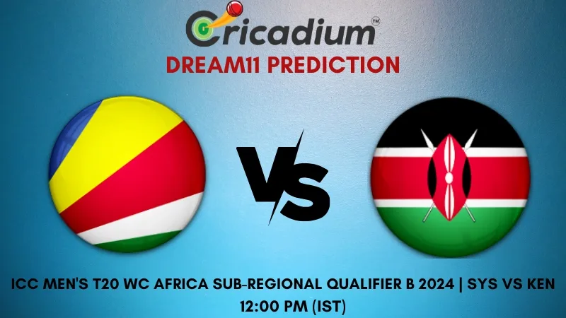 SYS vs KEN Dream11 Prediction 10th T20I ICC Men's T20 World Cup Africa Sub-regional Qualifier B 2024