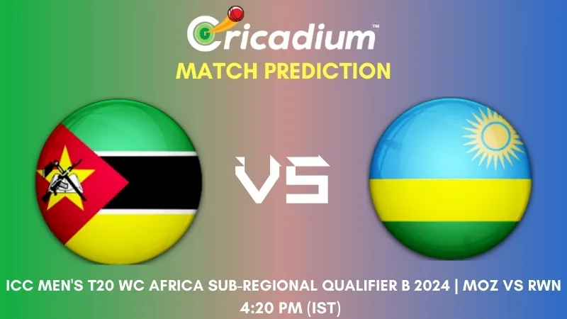 MOZ vs RWN Match Prediction 11th T20I ICC Men's T20 World Cup Africa Sub-regional Qualifier B 2024