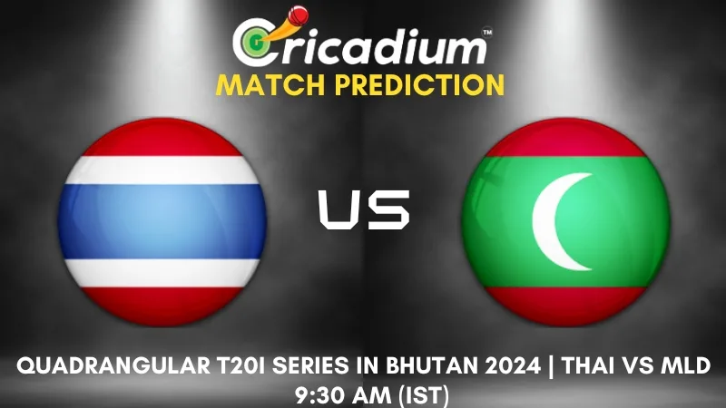 THAI vs MLD Match Prediction Final Quadrangular T20I Series in Bhutan 2024