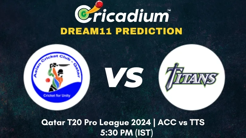 ACC vs TTS Dream11 Prediction 4th T20I Qatar T20 Pro League 2024