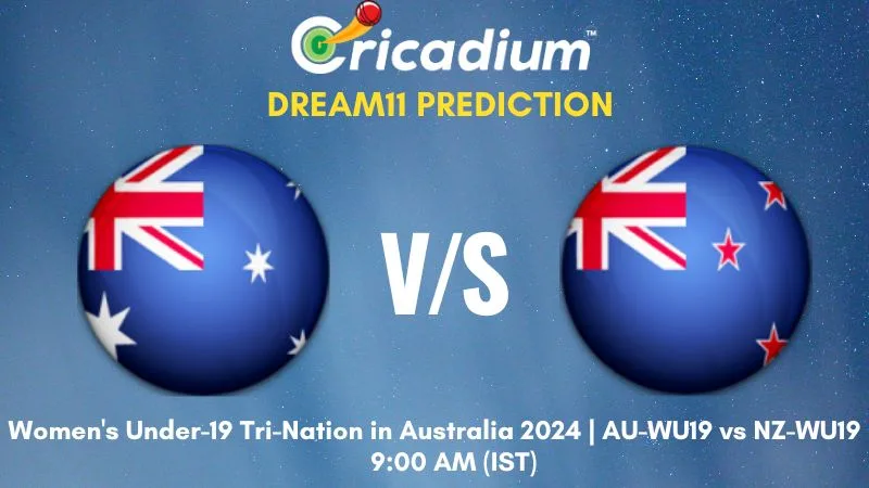 AU-WU19 vs NZ-WU19 Dream11 Prediction 9th T20I Women's Under-19 Tri-Nation in Australia 2024