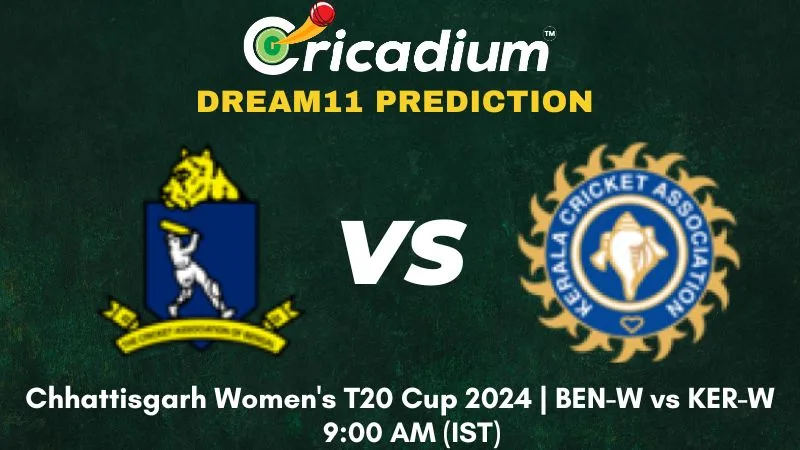 BEN-W vs KER-W Dream11 Prediction 12th T20I Chhattisgarh Women's T20 Cup 2024