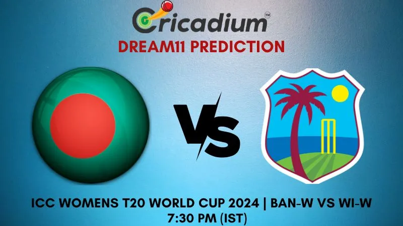 BAN-W vs WI-W Dream11 Prediction 13th T20I ICC Womens T20 World Cup 2024