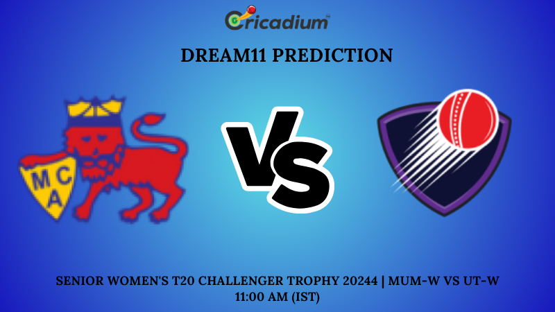 MUM-W vs UT-W Dream11 Prediction Semi Final 1 Senior Women's T20 Challenger Trophy 2024