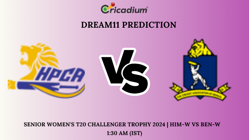 HIM-W vs BEN-W Dream11 Prediction Semi Final 2 Senior Women's T20 Challenger Trophy 2024