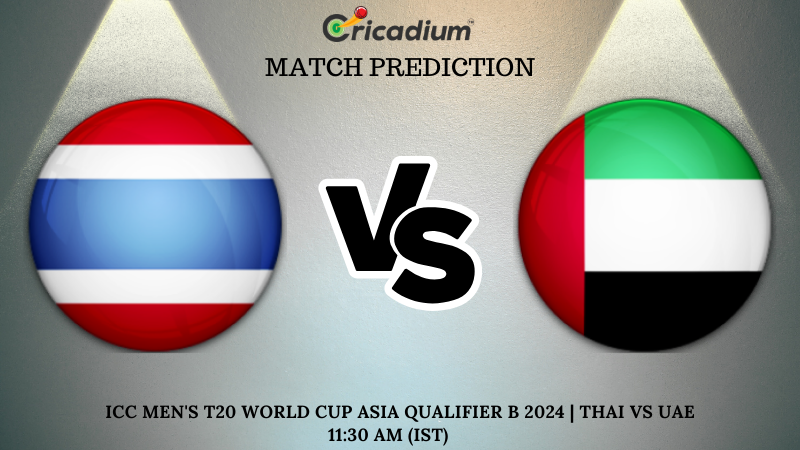 THAI vs UAE Match Prediction 11th T20I ICC Men's T20 World Cup Asia Qualifier B 2024