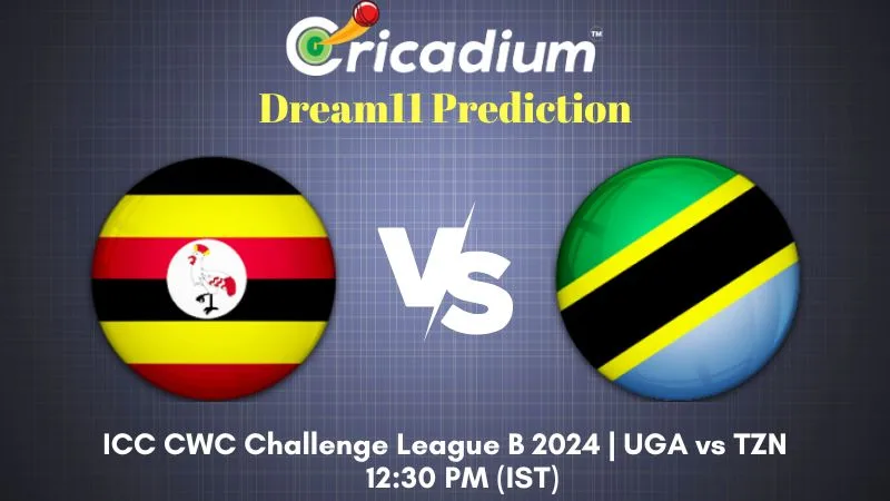 UGA vs TZN Dream11 Prediction 4th ODI ICC CWC Challenge League B 2024