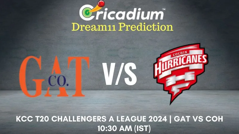 GAT vs COH Dream11 Prediction 14th T20I KCC T20 Challengers A League 2024