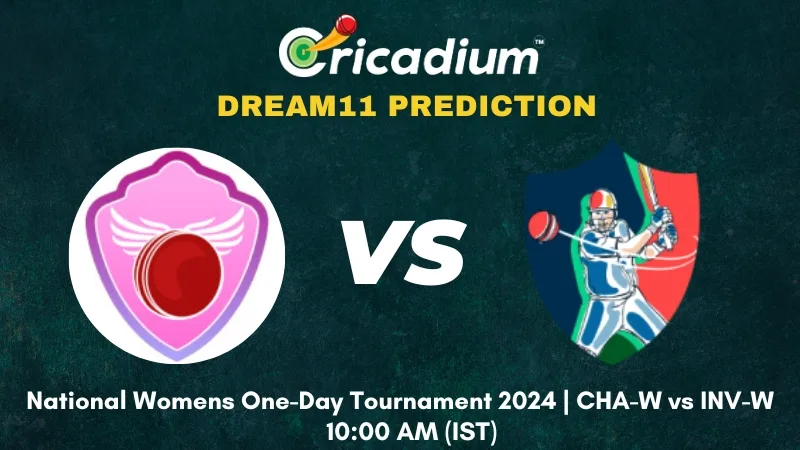 CHA-W vs INV-W Dream11 Prediction 4th ODI National Womens One-Day Tournament 2024