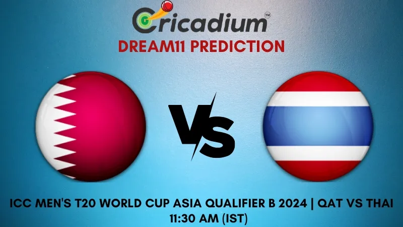 QAT vs THAI Dream11 Prediction 1st T20I ICC Men's T20 World Cup Asia Qualifier B 2024