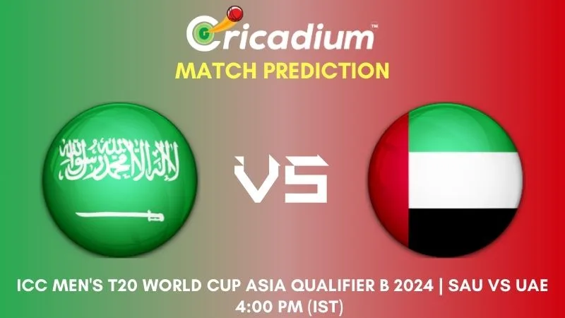 SAU vs UAE Match Prediction 6th T20I ICC Men's T20 World Cup Asia Qualifier B 2024