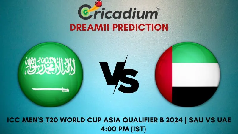 SAU vs UAE Dream11 Prediction 6th T20I ICC Men's T20 World Cup Asia Qualifier B 2024