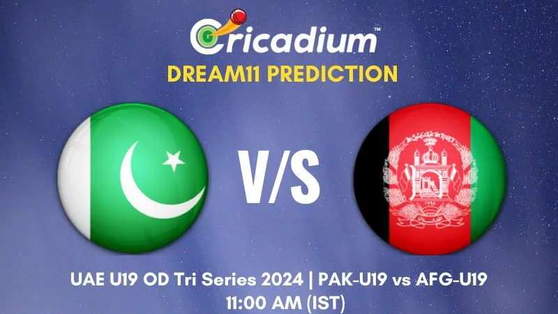 PAK-U19 vs AFG-U19 Dream11 Prediction 4th ODI UAE U19 OD Tri Series 2024