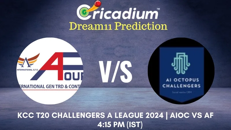 AIOC vs AF Dream11 Prediction 20th T20I KCC T20 Challengers A League 2024