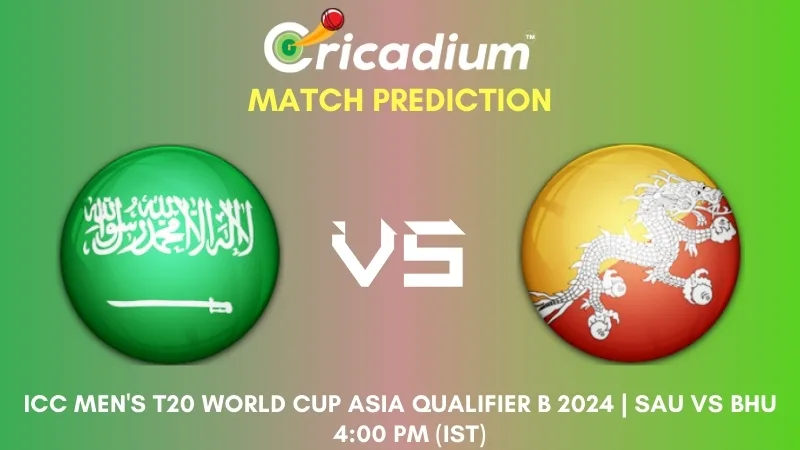 SAU vs BHU Match Prediction 9th T20I ICC Men's T20 World Cup Asia Qualifier B 2024