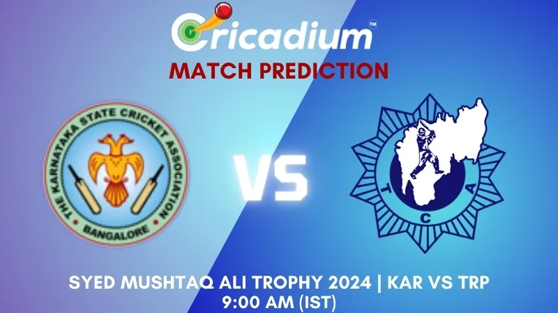 KAR vs TRP Match Prediction Group B Syed Mushtaq Ali Trophy 2024