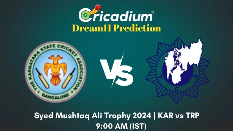 KAR vs TRP Dream11 Prediction Group B Syed Mushtaq Ali Trophy 2024