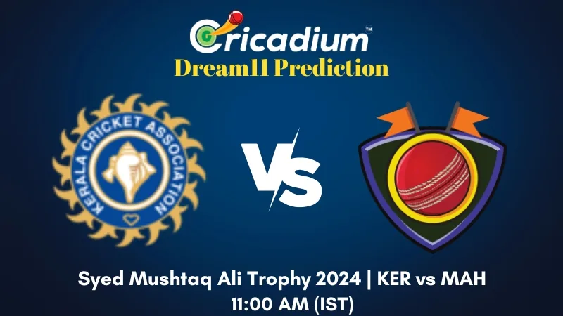 KER vs MAH Dream11 Prediction Group E Syed Mushtaq Ali Trophy 2024