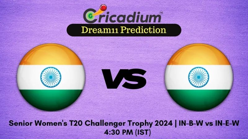 IN-B-W vs IN-E-W Dream11 Prediction 10th T20I Senior Women's T20 Challenger Trophy 2024