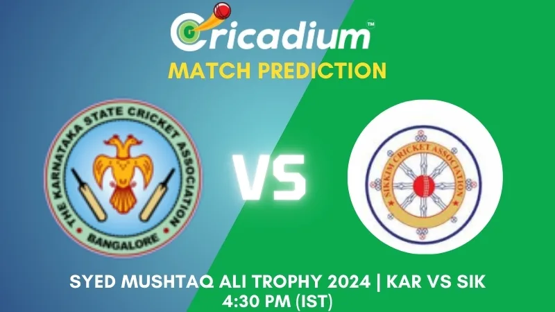 KAR vs SIK Match Prediction Group B ICC Syed Mushtaq Ali Trophy 2024