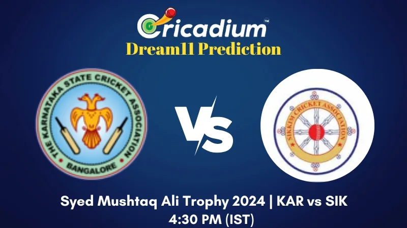 KAR vs SIK Dream11 Prediction Group B Syed Mushtaq Ali Trophy 2024