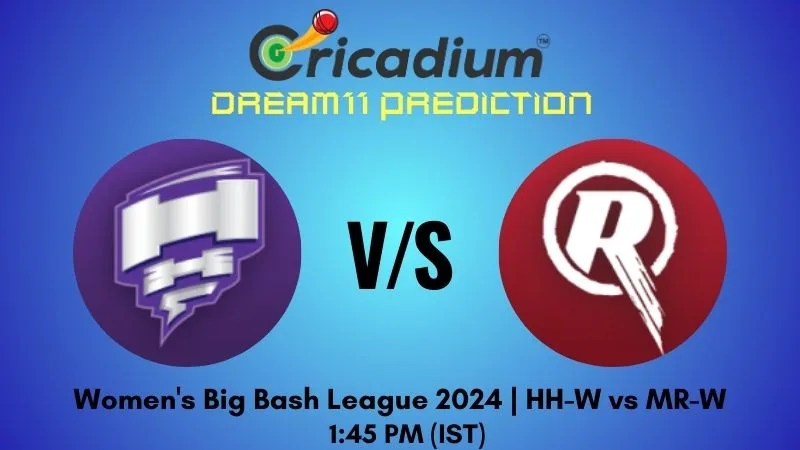 HH-W vs MR-W Dream11 Prediction 35th T20I WBBL 2024